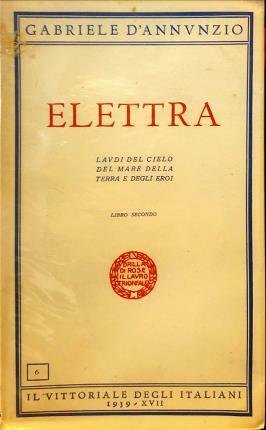 Elettra. Laudi del cielo del mare della terra e degli …