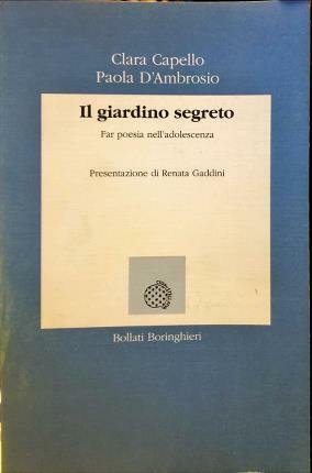 Il giardino segreto. Far poesia nell’adolescenza. Presentazione di Renata Gaddini.