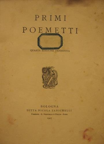 Primi poemetti Quarta edizione definitiva. Bologna: Zanichelli, 1907.