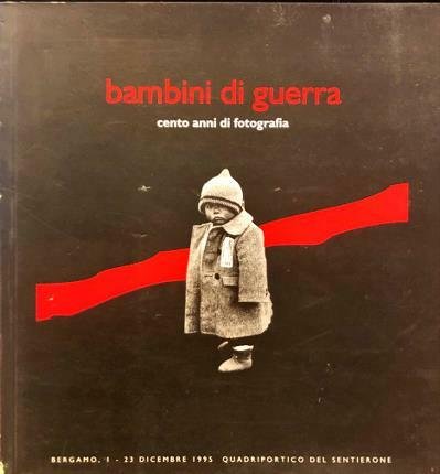 Bambini di guerra. Testi di Marcello Bernardi Anna Cataldi.