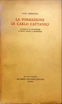 La formazione di Carlo Cattaneo. Illustrata da un’appendice di scritti …