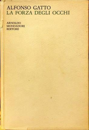 La forza degli occhi. Poesie 1950-1953.