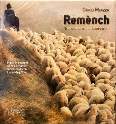 Remènch. Transumanza in Lombardia. Testi di Marta Morazzoni, Anna Carissoni, …