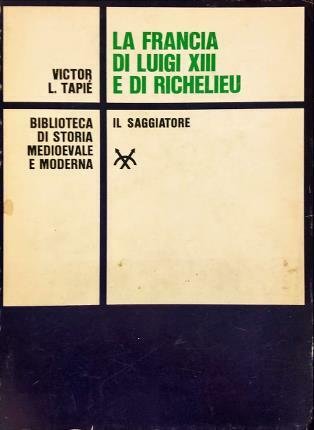 La Francia di Luigi XIII e di Richelieu. Traduzione di …