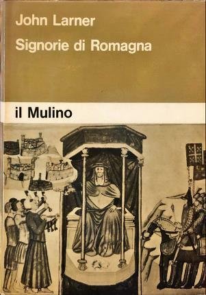 Signorie di Romagna. La società romagnola e l’origine delle Signorie.