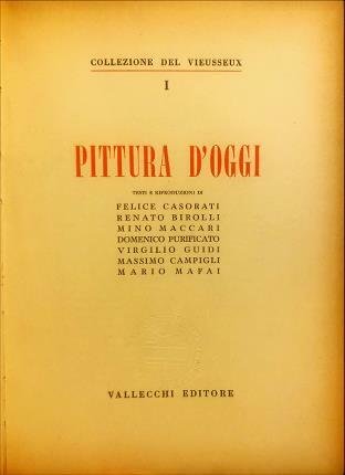 Pittura d’oggi. Testi e riproduzioni di Felice Casorati, Renato Birolli, …