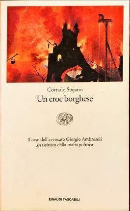 Un eroe borghese. Il caso dell’avvocato Giorgio Ambrosoli assassinato dalla …