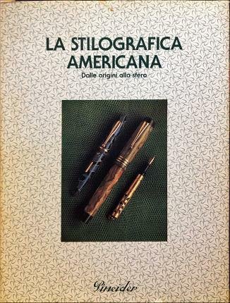 La stilografica americana. Dalle origini alla sfera. Prefazione di Giovanni …