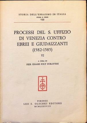 Processi del S. Uffizio di Venezia contro Ebrei e Giudaizzati …