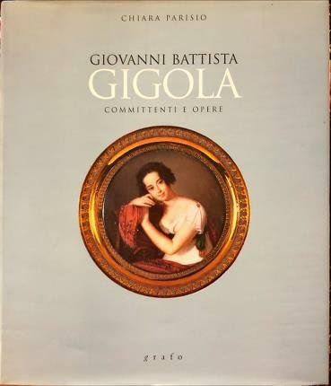 Giovanni Battista Gigola. Committenti e opere.
