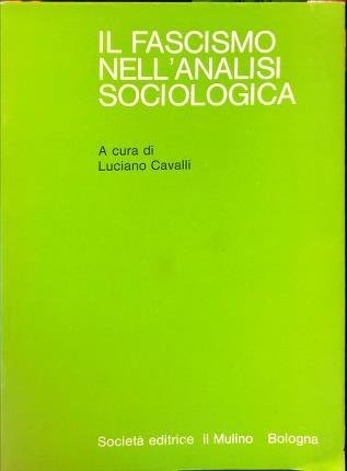 Il fascismo nell’analisi sociologica. A cura di Luciano Cavalli.