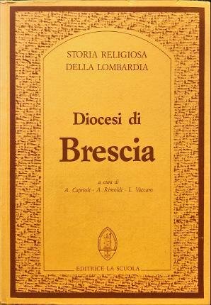 Diocesi di Brescia. Storia religiosa della Lombardia. A cura di …