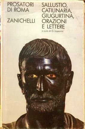 La congiura di Catilina. La guerra Giugurtina. Orazioni e lettere. …