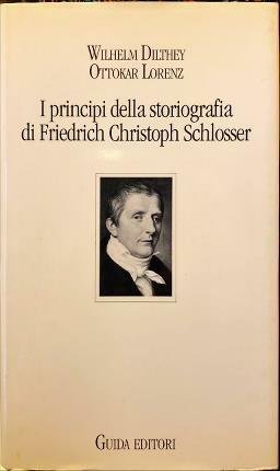 I principi della storiografia di Fredrich Christoph Schlosser. A cura …