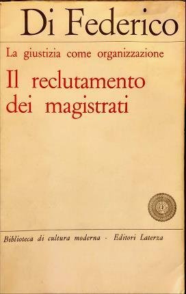 Il reclutamento dei magistrati. La giustizia come organizzazione. Prefazione di …