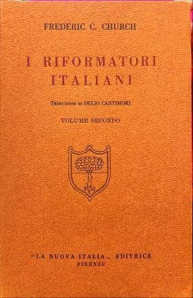 I riformatori italiani. Volume II. Traduzione di Delio Cantimori. Volume …