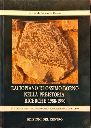 L’altopiano di Ossimo-Borno nella preistoria. Ricerche 1988-90. Studi Camuni Vol. …