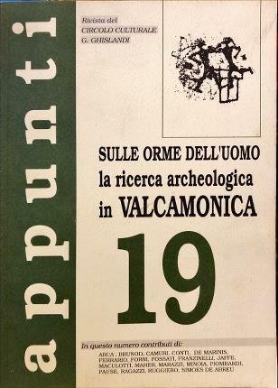 Appunti. Sulle orme dell’uomo la ricerca archeologica in Valcamonica. 19. …