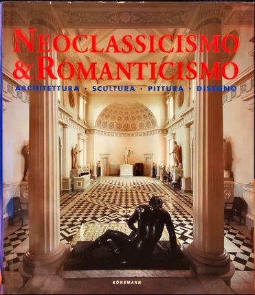 Neoclassicismo e romanticismo. Architettura – Scultura – Pittura – Disegno. …