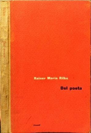 Del poeta. Rainer Maria Rilke. A cura di Nello Sàito. …