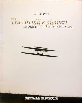 Tra circuiti e pionieri. Le origini del volo a Brescia.
