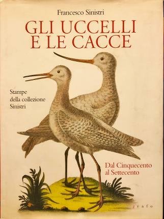 Gli uccelli e le cacce. Stampe della collezione Sinistri. Dal …