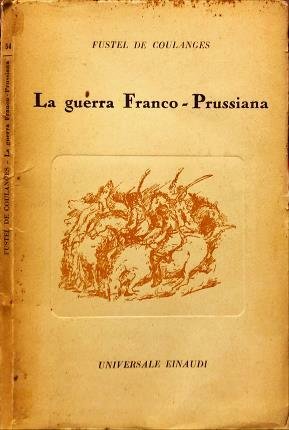 La guerra Franco-Prussiana. Considerazioni e polemiche. A cura di Franco …