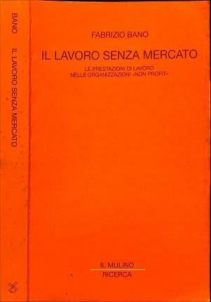 Il lavoro senza mercato. Le prestazioni di lavoro nelle organizzazioni …