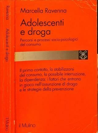 Adolescenti e droga. Percorsi e processi socio-psicologici del consumo.