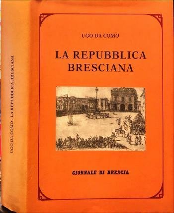 La Repubblica Bresciana. Con 112 illustrazioni.
