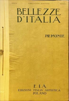 Bellezze d’Italia. Piemonte. Pubblicazione semestrale Anno II. Numero 3. Direttore …