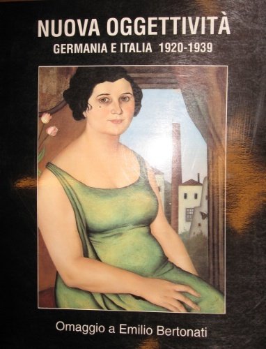 Nuova oggettività. Germania e Italia 1920-1939. Omaggio a Emilio Bertonati.