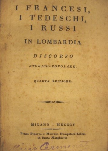 I francesi, i tedeschi, i russi in Lombardia. Discorso storico-popolare. …