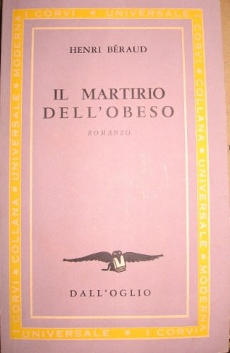 Il martirio dell'obeso. Romanzo. Tradotto dal francese da Lionello Fiumi.