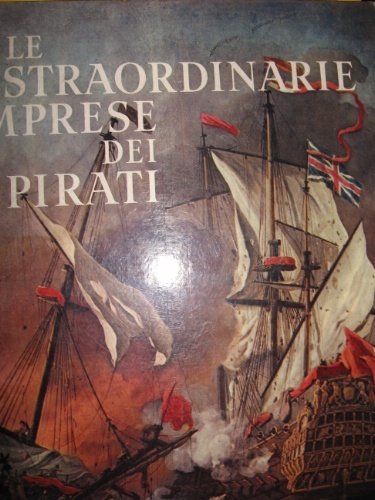 Le straordinarie imprese dei pirati. A cura di Roberto Leydi, …