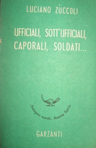 Ufficiali, Sott’Ufficiali, Caporali, soldati… Romanzo satirico. Edizione definitiva.