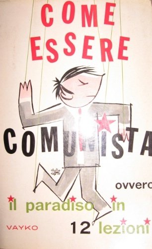 Come essere comunista. Ovvero Il paradiso in dodici lezioni. Illustrato …