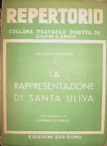 La rappresentazione di Santa Uliva. Libero rifacimento di Corrado D’Errico. …