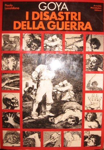 Goya. I disastri della guerra. Con 276 riproduzioni originali.