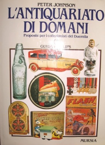 L’antiquariato di domani. Proposte per i collezionisti del Duemila. Traduzione …