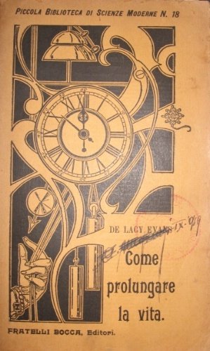 Come prolungare la vita. Ricerche intorno alle cause della vecchiaia …