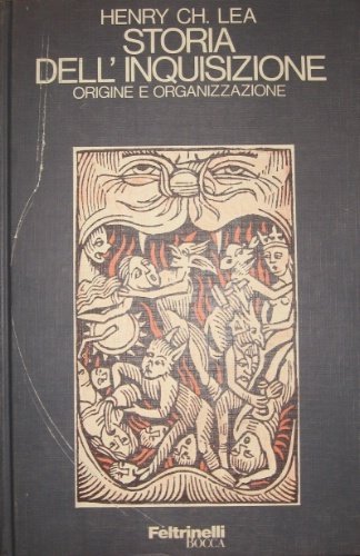 Storia dell’Inquisizione. Origine e organizzazione. Traduzione dall’inglese di Pia Cremonini. …