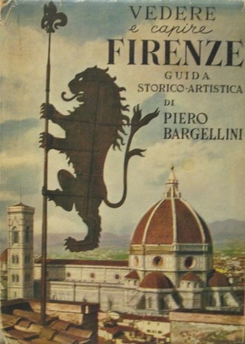 Vedere e capire Firenze. Guida storico-artistica. Con 172 illustrazioni, 18 …