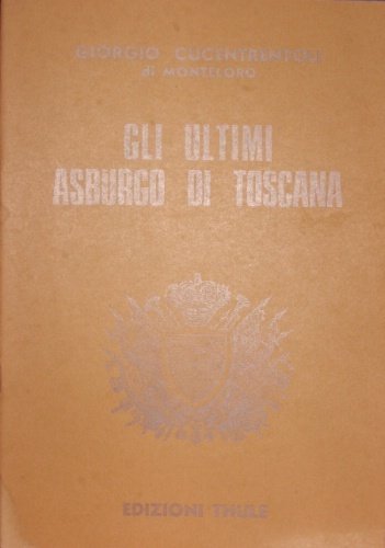 Gli ultimi Asburgo di Toscana. Con la pubblicazione di lettere …