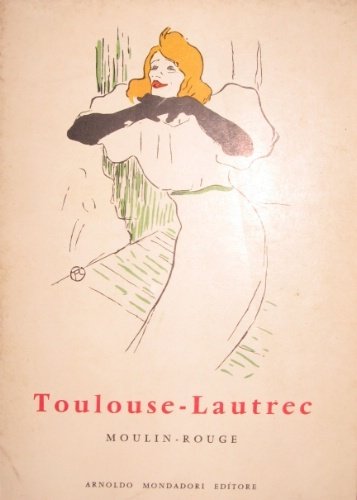 Toulouse-Lautrec. Moulin-Rouge e locali notturni.