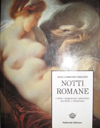 Notti romane. E altre congiunture pittoriche tra Sette e Ottocento.