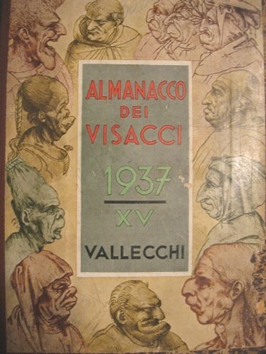 Almanacco dei Visacci. Calendario letterario-artistico-astronomico-agricolo-religioso-storico-biografico-umoristico 1937. Sotto gli auspici del …