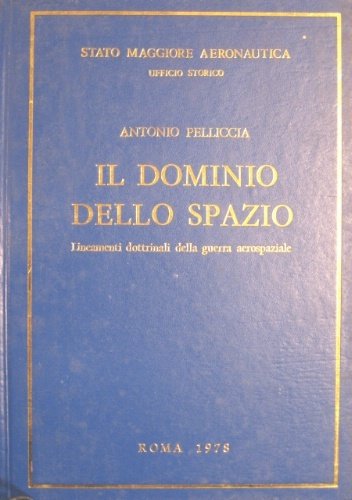 Il dominio dello spazio. Lineamenti dottrinali della guerra aerospaziale.