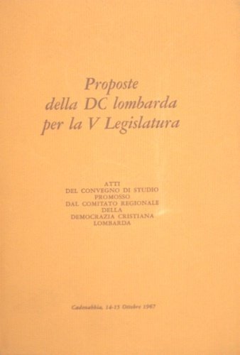 Proposte della DC lombarda per la V legislatura. Atti del …