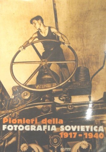 Pionieri della fotografia sovietica 1917-1940. Introduzione di Grigorij Šudakov. Prefazione …